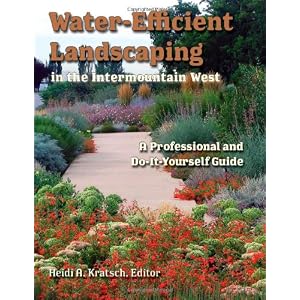Water-Efficient Landscaping in the Intermountain West: A Step by Step Guide for Professionals and Do it Yourselfers