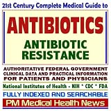 21st Century Complete Medical Guide to Antibiotics and Antibiotic Resistance, Drug-Resistant Bacteria, Antimicrobial Susceptibility, Authoritative CDC, ... for Patients and Physicians (CD-ROM)