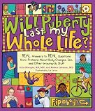 Will Puberty Last My Whole Life?: REAL Answers to REAL Questions from Preteens About Body Changes, Sex, and Other Growing-Up Stuff