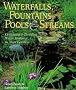 Waterfalls, Fountains, Pools and Streams: Designing and Building Water Features for Your Garden