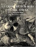 La gravure sur bois au XIXe siècle La gravure sur bois au XIXe siècle