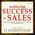 Achieving Success In Sales: Simple Sales Strategies Designed to Help You Maintain the Competitive Edge by TJ Hoisington