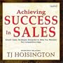 Achieving Success In Sales: Simple Sales Strategies Designed to Help You Maintain the Competitive Edge