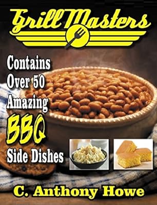 The GRILL MASTERS 50+ Award Winning BBQ Side Dish Recipes (MASTER CHEF SERIES Book 2)