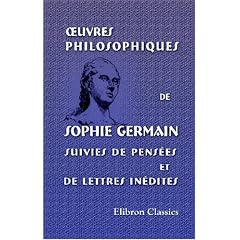 ?uvres philosophiques de Sophie Germain suivies de pensées et de lettres inédites (French Edition)