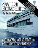 Speak On Cruise Ships: 8 Easy Steps To A Lifetime Of Free Luxury Cruises