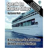 Speak On Cruise Ships: 8 Easy Steps To A Lifetime Of Free Luxury Cruises