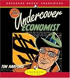 The Undercover Economist: Exposing Why the Rich Are Rich, the Poor Are Poor-And Why You Can Never Buy a Decent Used Car