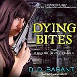 Dying Bites: Bloodhound Files, Book 1 | D. D. Barant