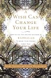 A Wish Can Change Your Life: How to Use the Ancient Wisdom of Kabbalah to Make Your Dreams Come True