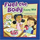 Fuel the Body: Eating Well (How to Be Healthy!)