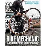 bike mechanic tales from the road and the workshop
