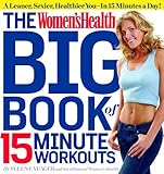 The Women's Health Big Book of 15-Minute Workouts: A Leaner, Sexier, Healthier You--In 15 Minutes a Day!