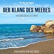 Der Klang des Meeres - Meeresrauschen (ohne Musik) Naturkl�nge f�r K�rper und Geist - Entspannung und Wellness f�r die Seele