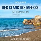 Der Klang des Meeres - Meeresrauschen (ohne Musik) Naturkl�nge f�r K�rper und Geist - Entspannung und Wellness f�r die Seelevon "Electric Air Project"