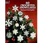 60 Crocheted Snowflakes (Dover Needlework)