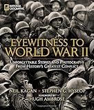Eyewitness to World War II: Unforgettable Stories and Photographs From History's Greatest Conflict
