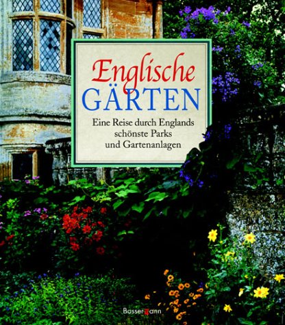Englische Gärten. Eine Reise durch Englands schönste Parks und Gartenanlagen Englische Gärten. Eine Reise durch Englands schönste Parks und Gartenanlagen