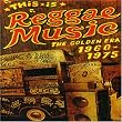 This Is Reggae Music: The Golden Era 1960-1975