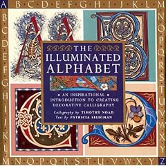 The Illuminated Alphabet: Creating Decorative Calligraphy