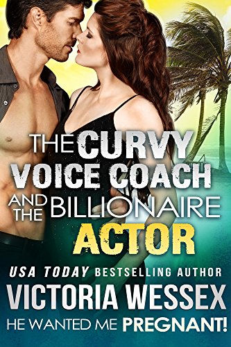 The Curvy Voice Coach and the Billionaire Actor (He Wanted Me Pregnant!)