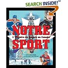 Click here to buy Notre Sport: L'histoire du hockey au Canada (My Canada) by  Dave Stubbs, Neal Portnoy, and Marie-Jos�e Bri�re.