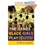 The Games Black Girls Play: Learning the Ropes from Double-Dutch to Hip-Hop