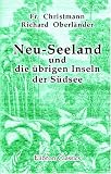 Neu-Seeland und die uebrigen Inseln der Suedsee: Geschichte der Entdeckungsreisen und der Kolonisation Polynesiens. Leben in der Wildniss und in den Staedten der Kultur auf den Australischen Inseln