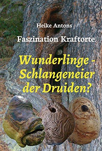 Wunderlinge - Schlangeneier der Druiden?: Faszination Kraftorte (German Edition)
