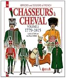 CHASSEURS A CHEVAL: Volume 2: 1779-1815 (Officers and Soldiers of French)