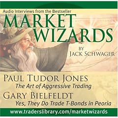 Market Wizards: Paul Tudor Jones, The Art of Agressive Trading; Gary Bielfeldt, Yes, They do Trade T-Bonds in Peoria