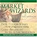 Market Wizards: Paul Tudor Jones, The Art of Agressive Trading; Gary Bielfeldt, Yes, They do Trade T-Bonds in Peoria