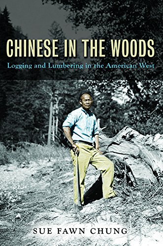 Chinese in the Woods: Logging and Lumbering in the American West (The Asian American Experience)