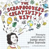The Scrapbooker's Creativity Kit: Prompts And Ideas To Jump Start Your Layouts ~ Claudine Hellmuth