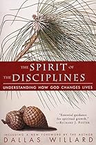 The Spirit of the Disciplines: Understanding How God Changes Lives The Spirit of the Disciplines: Understanding How God Changes Lives