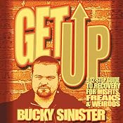 Get Up: A 12-step Guide to Recovery for Misfits, Freaks, and Weirdos | [Bucky Sinister]