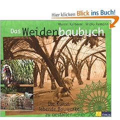 Das Weidenbaubuch: Die Kunst, lebende Bauwerke zu gestalten