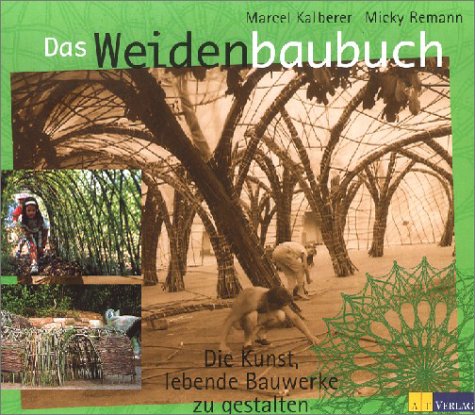 Das Weidenbaubuch: Die Kunst, lebende Bauwerke zu gestalten Das Weidenbaubuch: Die Kunst, lebende Bauwerke zu gestalten