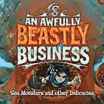 Sea Monsters and Other Delicacies: An Awfully Beastly Business, Book 2 | David Sinden,Matthew Morgan,Guy Macdonald