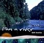 I AM A RIVER