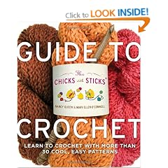 Chicks with Sticks Guide to Crochet, The: Learn to Crochet with More Than 30 Cool, Easy Patterns