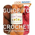 Chicks with Sticks Guide to Crochet, The: Learn to Crochet with More Than 30 Cool, Easy Patterns