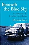 Beneath the blue sky : four decades of a travelling life in Britain