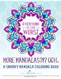 The Snarky Mandala Adult Coloring Book Volume 2: More Mandalas?!? Ugh.: The Swear Word Adult Coloring Book has Evolved beyond the Sweary Words with ... Management Relaxation & Zen Color Therapy)