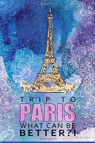 My Travel Journal: Hand Drawn Watercolor Trip to Paris, Travel Planner & Journal, 6 x 9, 139 Pages
