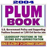 2004 Plum Book for the Bush Presidency: U.S. Government Policy and Supporting Positions Document on 7,000 Civil Service Jobs-Leadership Positions in the Second Bush Administration, with Bonus Selection of 34 Core Federal Government Documents (CD-ROM)