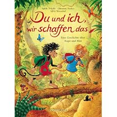 Du und ich, wir schaffen das: Eine Geschichte �ber Angst und Mut