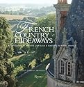 French Country Hideaways: Vacationing at Private Chateaux and Manors in Rural France