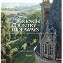 French Country Hideaways: Vacationing At Private Chateaus & Manors in Rural France