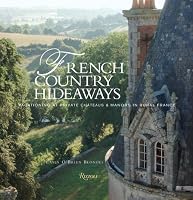 French Country Hideaways: Vacationing At Private Chateaus & Manors in Rural France